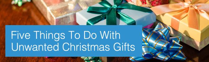Five Things To Do With Unwanted Christmas Gifts