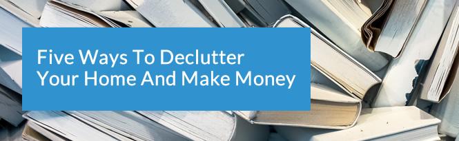 Five Ways To Declutter Your Home And Make Money