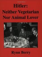 Hitler: Neither Vegetarian, Nor Animal Lover - Rynn Berry