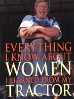 Everything I Know About Women I Learned From My Tractor - Roger Welsch