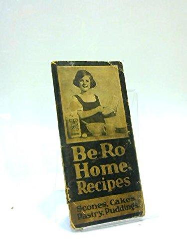 Be-Ro Home Recipes: Scones, Cakes, Pastry, Puddings