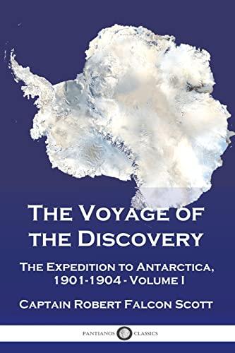 The Voyage of the Discovery: The Expedition to Antarctica, 1901-1904 - Volume I