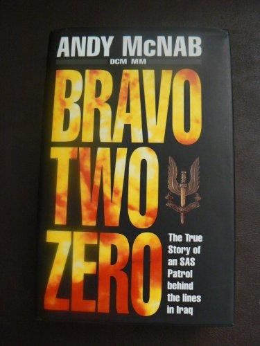 Bravo Two Zero. The True Story of an SAS Patrol Behind Enemy Lines in Iraq