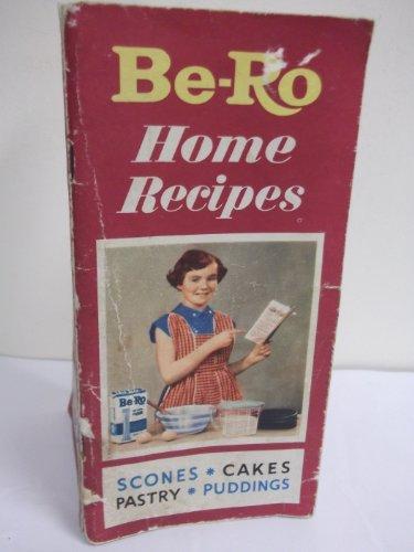 BE-RO HOME RECIPES (scones* cakes*pastry* Puddings)