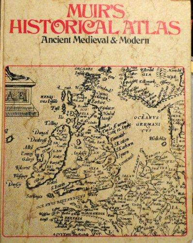 Muir's Historical Atlas: Ancient Medieval and Modern