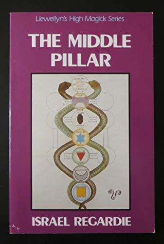 The Middle Pillar: The Balance Between Mind and Magic (Llewellyn's high magick series)