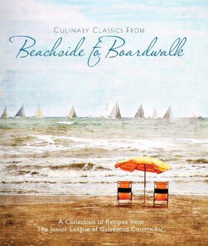 Culinary Classics from Beachside to Boardwalk: A Collection of Recipes from the Junior Leauge of Galveston County, Inc.