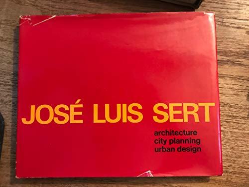 Jose Luis Sert: Architecture, City Planning, Urban Design