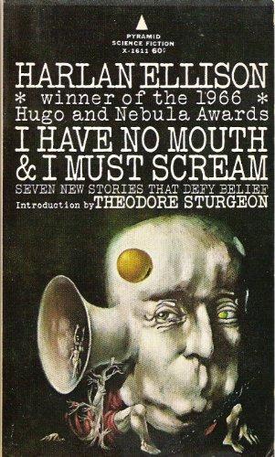 I Have No Mouth & I Must Scream: Seven New Stories That Defy Belief -- First 1st Printing, with an Introduction By Tehodre Sturgeon -- Pyramid Science Fiction X-1611