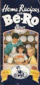 Be-Ro Flour Home Recipes: 38th Edition