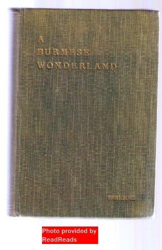 A Burmese Wonderland. A tale of travel in Lower and Upper Burma. With a map and plates