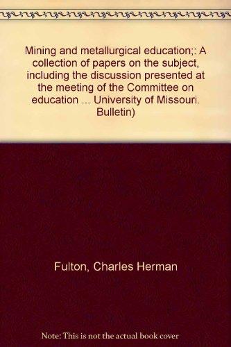 Mining and Metallurgical Education. A Collection of Papers on the Subject ... with A List of Articles on Engineering Education by Mrs. H. O. Norville. The University of Missouri School of Mines and Metallurgy Bulletin, General Series, Volume 14, Number 1