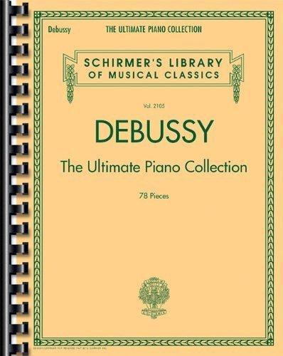 Debussy - The Ultimate Piano Collection: Schirmer's Library of Musical Classics Volume 2105 (2014-03-01)