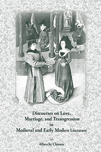 Discourses on Love, Marriage, and Transgression in Medieval and Early Modern Literature (Volume 278) (Medieval and Renaissance Texts and Studies)