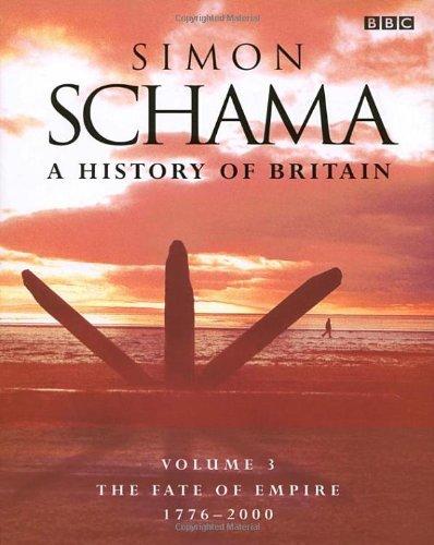 A History of Britain III: The Fate of Empire 1776-2000: Fate of Empire; 1776-2001 Vol 3 by Schama CBE. Professor Simon ( 2002 ) Hardcover
