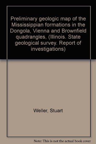 Preliminary Geologic Map of the Mississippian Formations in the Dongola, Vienna and Brownfield Quadrangles. and Explanation and Stratigraphic Summary. (Illinois State Geological Survey Report of Investigations No. 60)