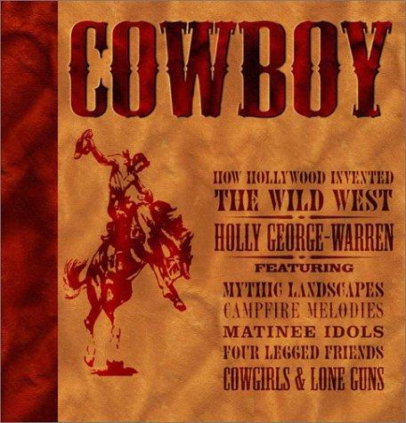 Cowboy: How Hollywood Invented the Wild West