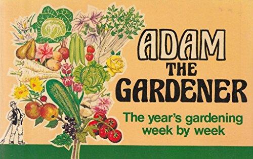 Adam the Gardener: The Year's Gardening Week By Week