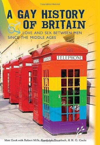 A Gay History of Britain: Love and Sex Between Men Since the Middle Ages by Matt Cook (2007-06-30)