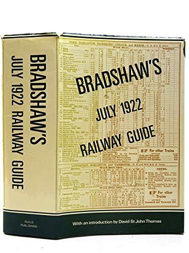 Bradshaw's July 1922 Railway Guide. A New Edition Of The July 1922 Issue Of Bradshaw's General Railway And Steam Navigation Guide For Great Britain And Ireland With Enlarged Type And Introduction