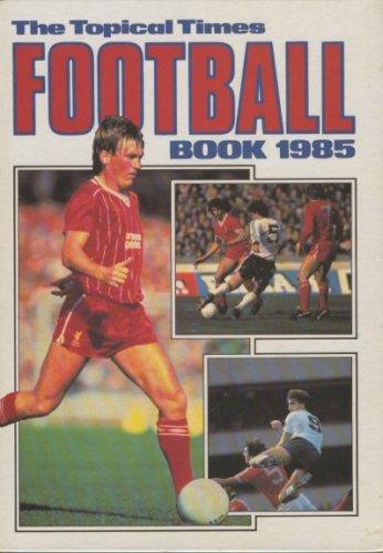 THE TOPICAL TIMES FOOTBALL BOOK 1985 (ANNUAL)