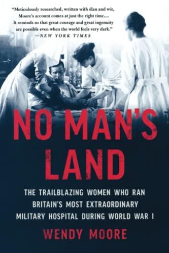 No Man's Land: The Trailblazing Women Who Ran Britain's Most Extraordinary Military Hospital During World War I