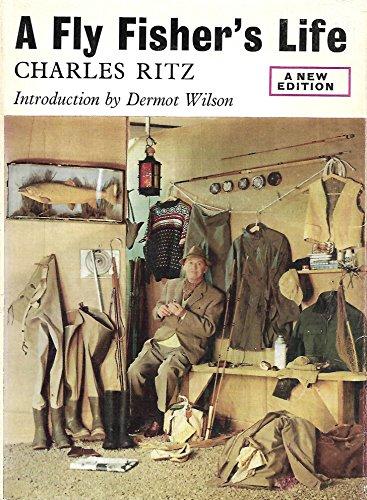 A FLY FISHER'S LIFE: THE ART AND MECHANICS OF FLY FISHING. By Charles Ritz.