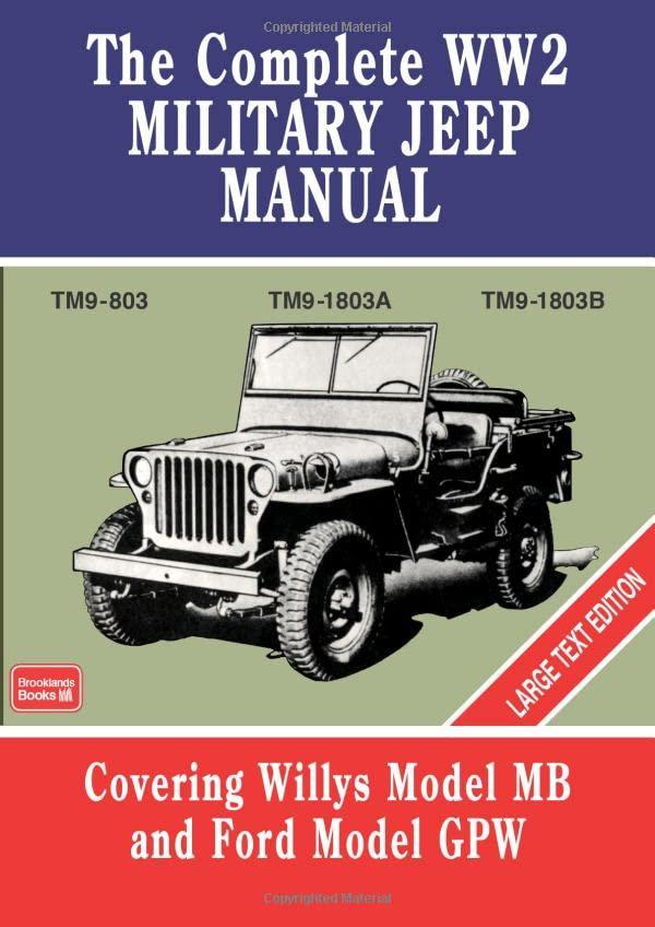 The Complete WW2 Military Jeep Manual: TM9-803 TM9-1803A TM9-1803B Large Text Edition