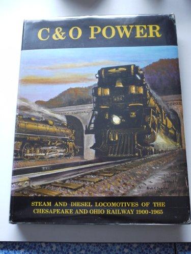C&O Power: Steam and Diesel Locomotives of the Chesapeake and Ohio Railway 1900-1965