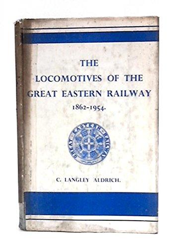 THE LOCOMOTIVES OF THE GREAT EASTERN RAILWAY, 1862-1954.