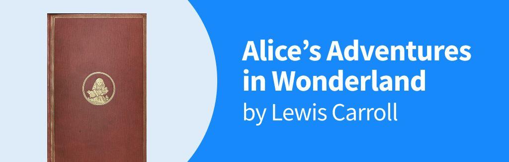 Alice’s Adventures in Wonderland by Lewis Carroll