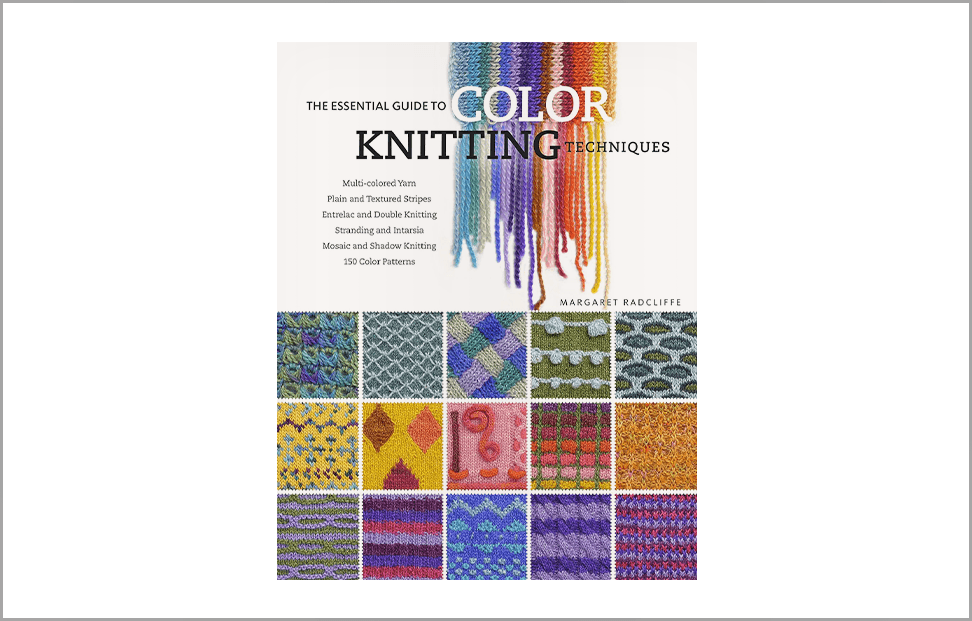 The Essential Guide to Color Knitting Techniques by Margaret Radcliffe book cover.png