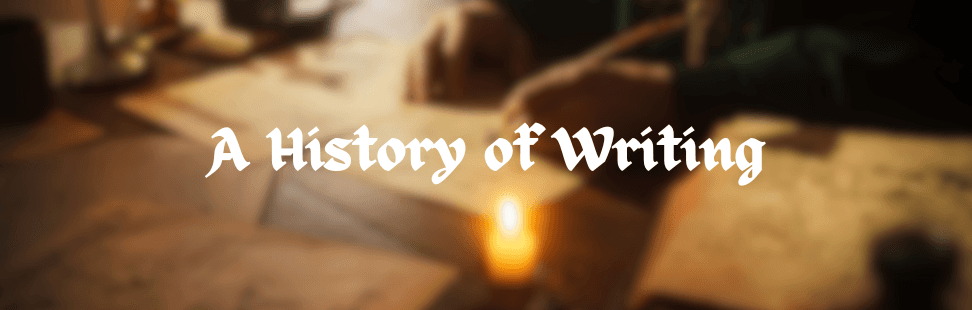 blurred image of a man writing with a quill in candle light and the title A History of Writing.png