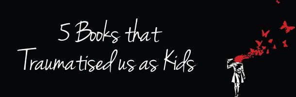 5 Books that Trauamatised us as Kids 5 Books that Trauamatised us as Kids