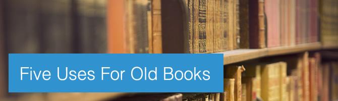 Five Uses For Old Books