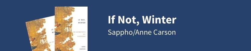 If Not, Winter: Sappho/Anne Carson