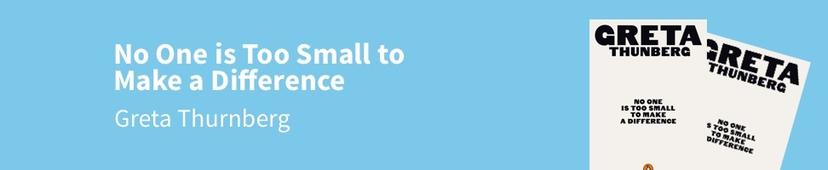 No One is Too Small to Make a Difference - Greta Thurnberg